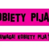 Taśma imprezowa UWAGA! KOBIETY PIJĄ